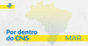 Imagem com fundo cinza, à esquerda, o mapa do brasil pontilhado em tons amarelos e azuis. No canto inferior, à esquerda, em letras azuis "Por dentro do CNS", uma faixa amarela larga por trás das siglas "CNS" se prolonga até o canto inferior direito, onde tem escrito, de azul "MAR.""